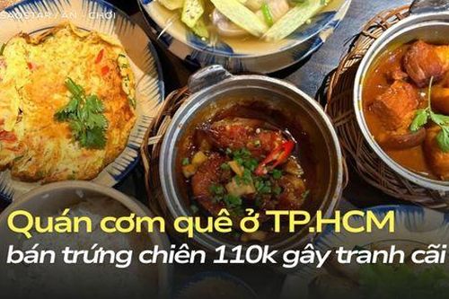 Tranh cãi quán cơm quê ở TP.HCM bán trứng chiên 110K, còn cố tình đập mẻ chén