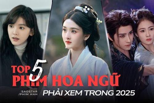 5 phim Hoa ngữ phải xem trong năm 2025: Khó Dỗ Dành không có đối thủ