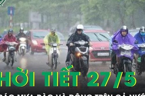 Thời tiết 27/5: Dự báo mưa rào và dông trên cả nước