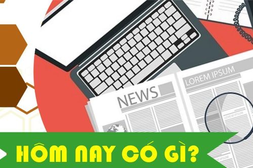 Hôm nay có gì? Ngày 28/5/2025