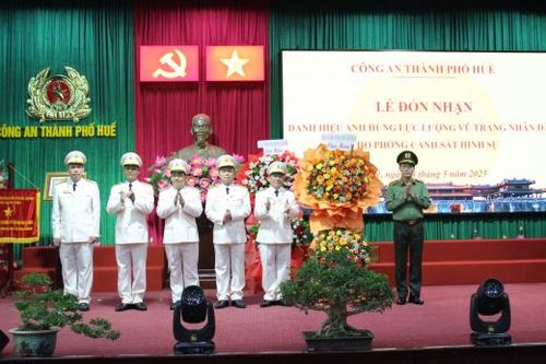 Phòng Cảnh sát hình sự Công an TP Huế đón nhận danh hiệu Anh hùng Lực lượng vũ trang nhân dân