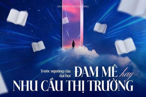 Trước ngưỡng cửa đại học: Chọn ngành theo sở thích hay nhu cầu thị trường?