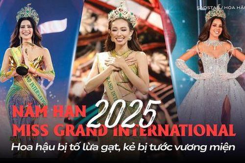 Miss Grand 'gặp hạn' trong 2025: Hoa hậu bị tố lừa gạt, kẻ bị tước vương miện