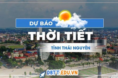 Thời tiết Thái Nguyên: Cập nhật mới nhất về nhiệt độ và lượng mưa