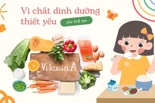 Viện Dinh dưỡng: Bổ sung vitamin A rất cần thiết đối với sức khỏe và sự phát triển toàn diện của trẻ