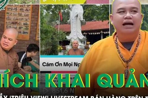 Thích Khai Quảng - Sư thầy 'triệu view' livestream bán hàng trên TikTok gây bão mạng là ai?