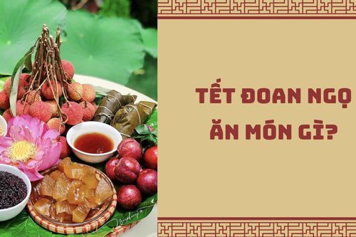 Tết Đoan ngọ ăn gì để diệt sâu bọ?