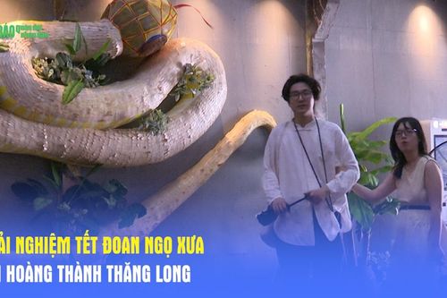 Trải nghiệm Tết Đoan Ngọ xưa tại Hoàng Thành Thăng Long