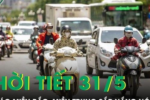 Thời tiết 31/5: Dự báo miền Bắc, miền Trung sắp nắng nóng