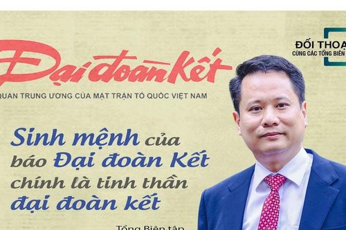 Sinh mệnh của Báo Đại đoàn kết chính là tinh thần đại đoàn kết