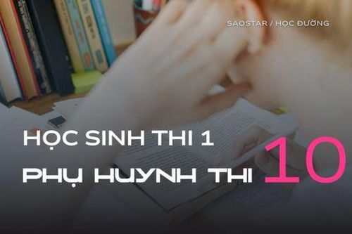 Mỗi mùa thi đến: Học sinh thi 1, phụ huynh 'thi' đến 10