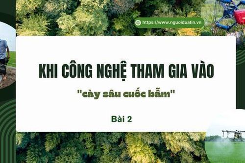 Khi công nghệ tham gia vào 'cày sâu cuốc bẫm' - Bài 2: Nỗi trăn trở của người làm nông thời đại mới