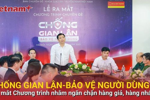 Ra mắt Chương trình 'Chống gian lận-Bảo vệ người dùng' ngăn chặn hàng giả