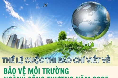 Thể lệ Cuộc thi 'Báo chí viết về bảo vệ môi trường ngành Công Thương' năm 2025