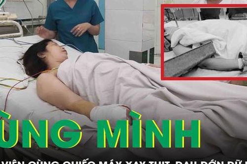 Rùng mình: Người phụ nữ nhập viện cùng chiếc máy xay thịt, đau đớn dữ dội