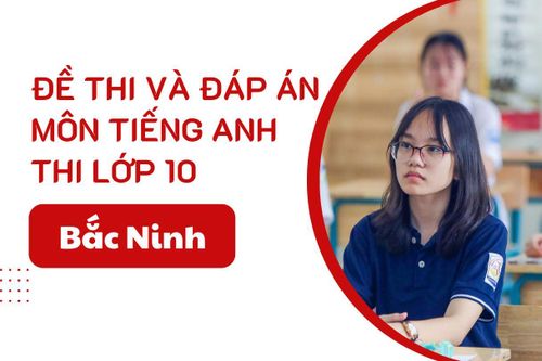 Đáp án đề thi Tiếng Anh lớp 10 Bắc Ninh năm 2025