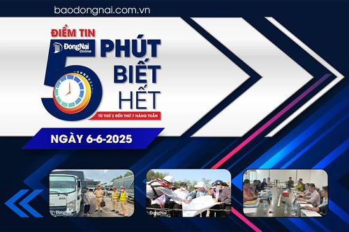 Điểm tin '5 phút biết hết' sáng 6-6: Chuyển mục đích sử dụng hơn 2,5 hécta rừng để xây cầu nối Đồng Nai với Bà Rịa - Vũng Tàu