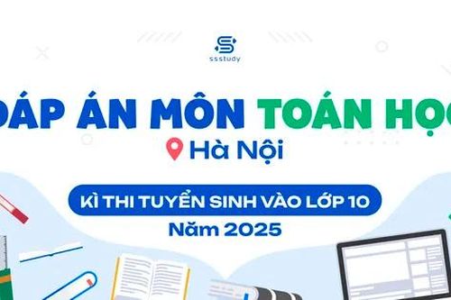 Đáp án chi tiết môn Toán thi vào lớp 10 Hà Nội năm 2025