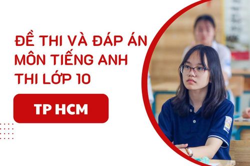 Đáp án đề thi Tiếng Anh lớp 10 TP HCM năm 2025