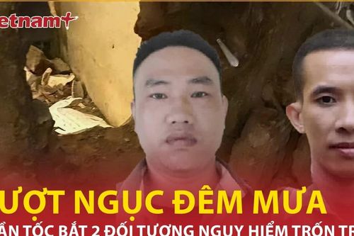 Truy bắt thành công 2 phạm nhân khoét tường vượt ngục trong đêm mưa