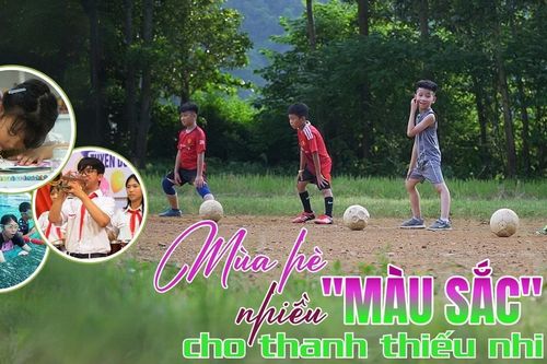Mùa hè nhiều 'màu sắc' cho thanh thiếu nhi