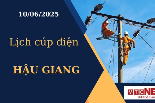 Lịch cúp điện hôm nay ngày 10/6/2025 tại Hậu Giang
