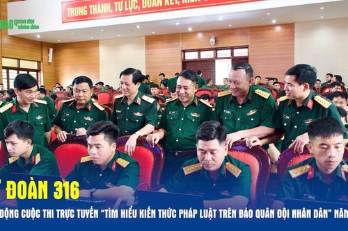 Sư đoàn 316 phát động Cuộc thi trực tuyến 'Tìm hiểu kiến thức pháp luật trên Báo Quân đội nhân dân' năm 2025