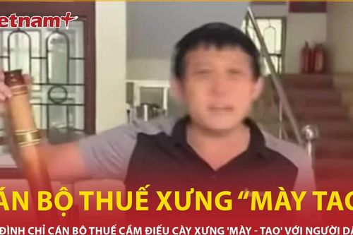 Tạm đình chỉ cán bộ thuế xưng hô 'mày tao' với người dân