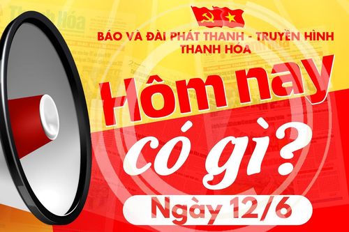 Hôm nay có gì? - Sự kiện nổi bật ngày 12/6/2025
