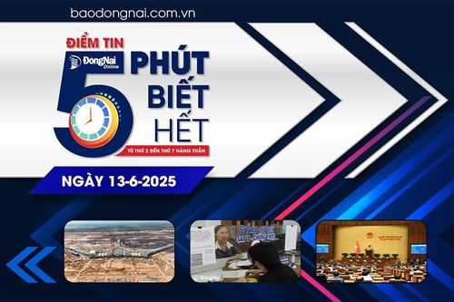 Điểm tin '5 phút biết hết' sáng 13-6: Từ ngày 20 đến 30-6, Đồng Nai vận hành thử nghiệm hoạt động của chính quyền cấp xã tại 55 xã, phường mới sau sắp xếp