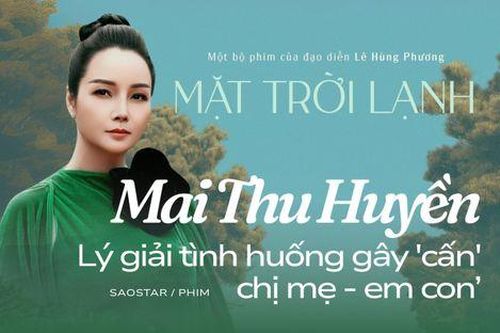 Mặt Trời Lạnh: Mai Thu Huyền lý giải tình huống gay cấn 'chị mẹ - em con'