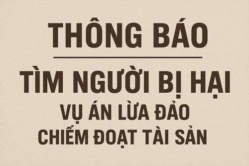 Tìm nạn nhân vụ án lừa đảo chiếm đoạt tài sản
