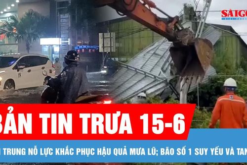 Bản tin trưa 15-6: Diễn biến bão số 1 và tình hình khắc phục hậu quả mưa lũ