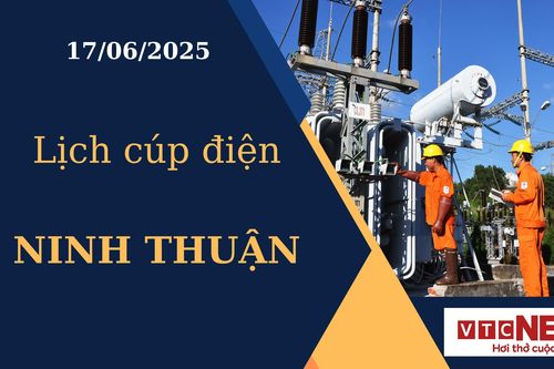 Lịch cúp điện hôm nay ngày 17/6/2025 tại Ninh Thuận