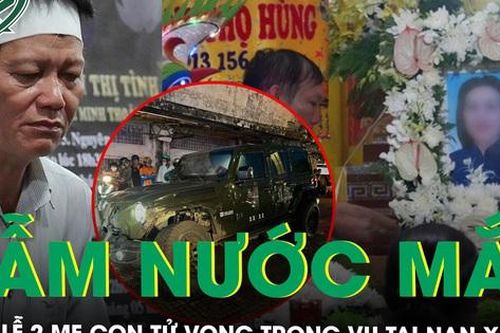 Đẫm nước mắt tang lễ 2 mẹ con tử vong trong vụ tai nạn xe Jeep: Nỗi đau chồng chất nỗi đau