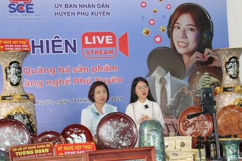 Các phiên livestream của làng nghề Phú Xuyên thu hút nhiều người quan tâm