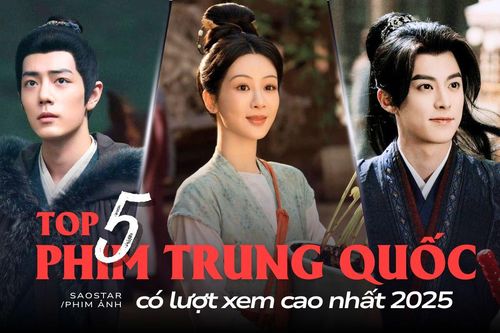 Top 5 phim Trung Quốc có lượt xem cao nhất 2025: Phim của Tiêu Chiến chỉ xếp chót