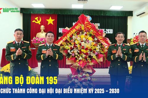 Đảng bộ Đoàn 195 tổ chức thành công Đại hội Đại biểu nhiệm kỳ 2025 - 2030