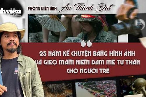 Phóng viên ảnh An Thành Đạt: 25 năm kể chuyện bằng hình ảnh và gieo mầm niềm đam mê tự thân cho người trẻ