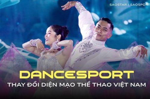 Dancesport đang thay đổi diện mạo thể thao Việt như thế nào?