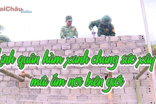 Lính quân hàm xanh chung sức xây mái ấm nơi biên giới
