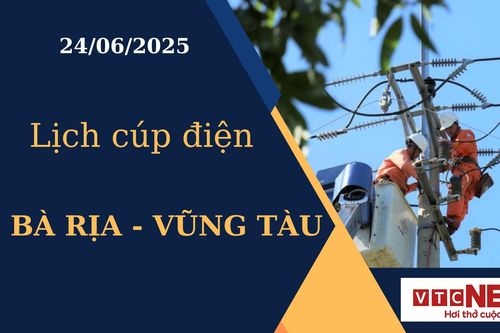 Lịch cúp điện hôm nay tại Bà Rịa - Vũng Tàu ngày 24/6/2025