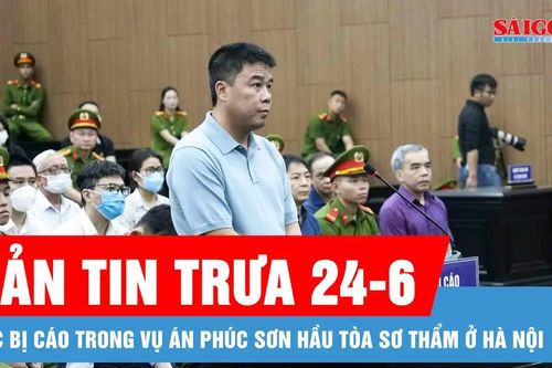 Bản tin trưa 24-6: Hình ảnh các bị cáo trong vụ án Phúc Sơn hầu tòa sơ thẩm