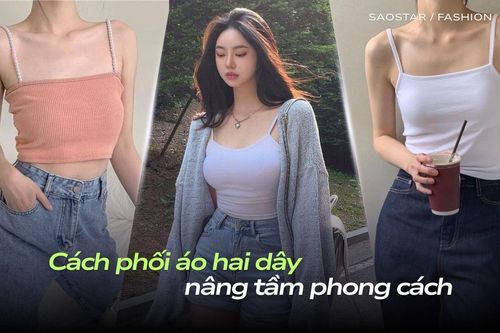 Từ basic đến nổi bật: Cách phối áo hai dây nâng tầm phong cách