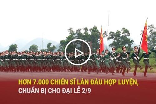 Hơn 7.000 chiến sĩ lần đầu hợp luyện, chuẩn bị cho đại lễ 2/9