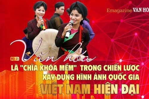 (Emagazine) Kỳ 2: Văn hóa là 'chìa khóa mềm' trong chiến lược xây dựng hình ảnh quốc gia Việt Nam hiện đại