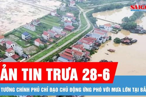 Bản tin trưa 28-6: Thủ tướng Chính phủ chỉ đạo chủ động ứng phó với mưa lớn tại Bắc bộ