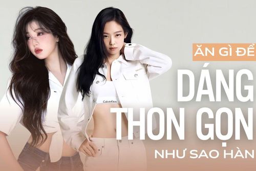 Ăn gì để giữ vóc dáng thon gọn như sao Hàn ?