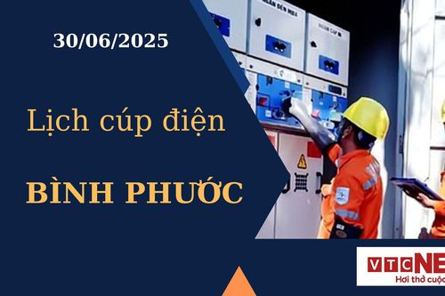 Lịch cúp điện hôm nay ngày 30/6/2025 tại Bình Phước