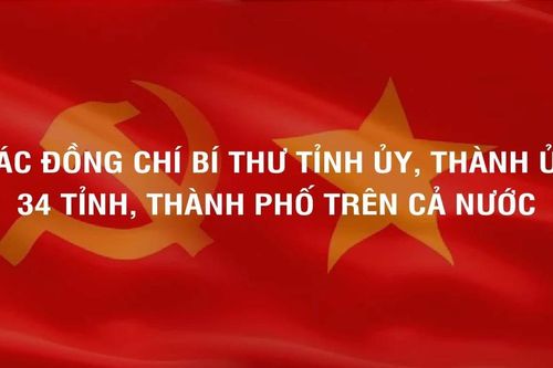 Các đồng chí Bí thư Tỉnh ủy, Thành ủy 34 tỉnh, thành phố trên cả nước